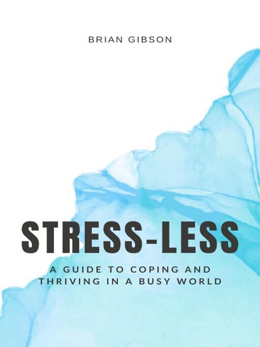 Title details for Stress-Less a Guide to Coping and Thriving in a Busy World by Brian Gibson - Available